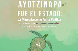 Ayotzinapa: fue el Estado. La memoria como arma política