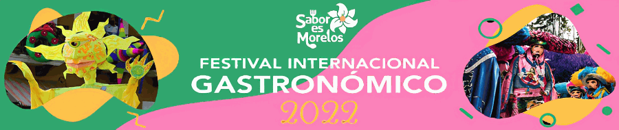 Sabor es Morelos. Festival Internacional Gastronómico 2022