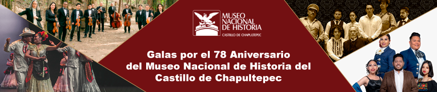 Galas por el 78 Aniversario del Museo Nacional de Historia del Castillo de Chapultepec