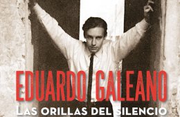 Eduardo Galeano. Las orillas del silencio