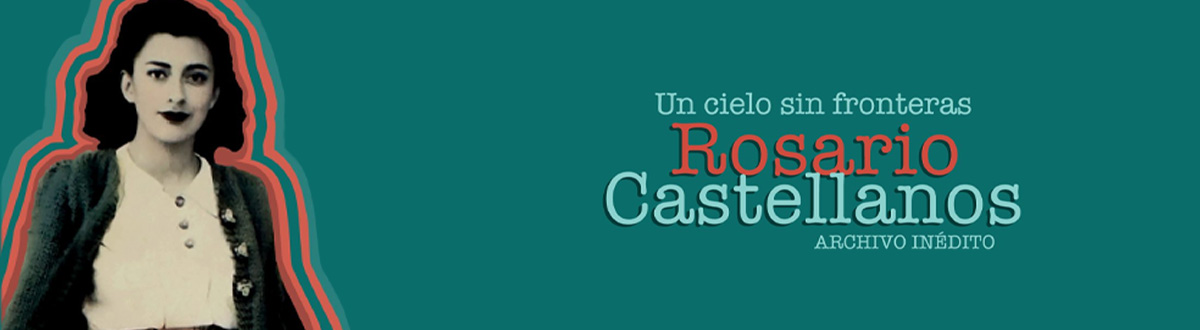Un cielo sin fronteras. Rosario Castellanos: archivo inédito