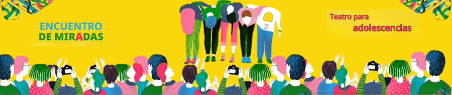 Imagen de portada del ciclo Encuentro de miradas. Teatro para adolescencias
