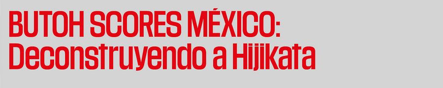 Imagen de portada del ciclo Butoh Scores México: Deconstruyendo a Hijikata