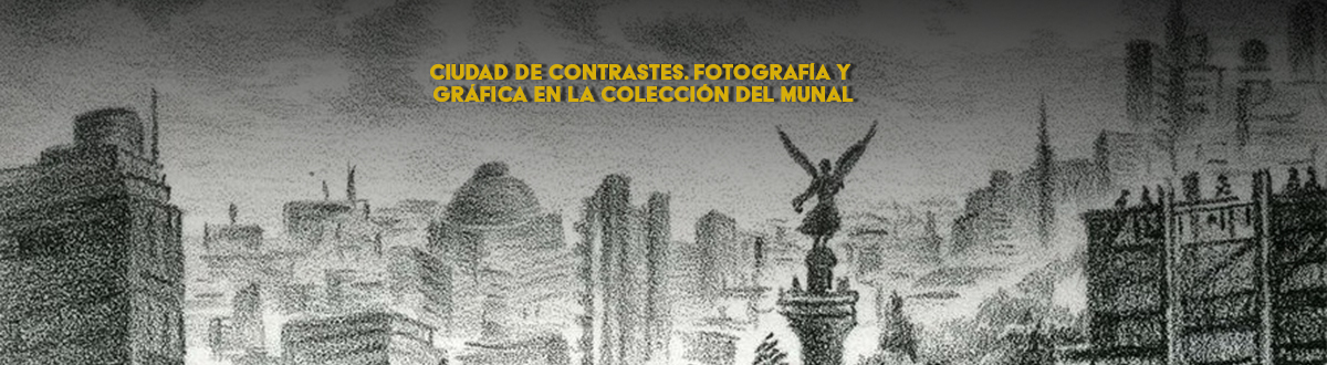 Ciudad de contrastes. Fotografía y gráfica en la colección del Munal