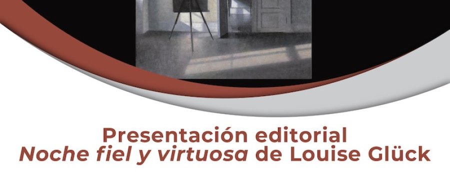 Presentación editorial Noche fiel y virtuosa de Louise Glück
