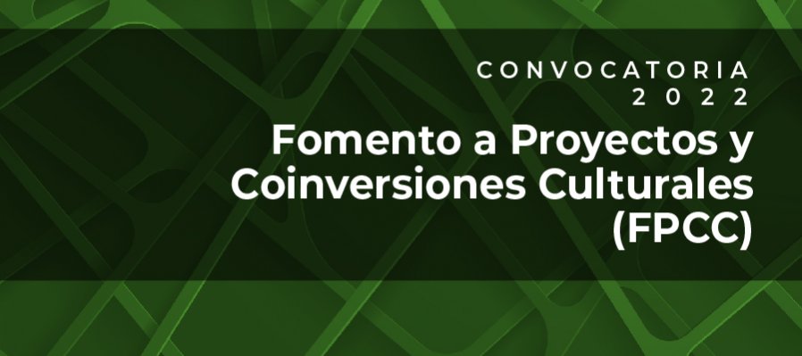 Fomento a Proyectos  Coinversiones Culturales (FPCC) 2022