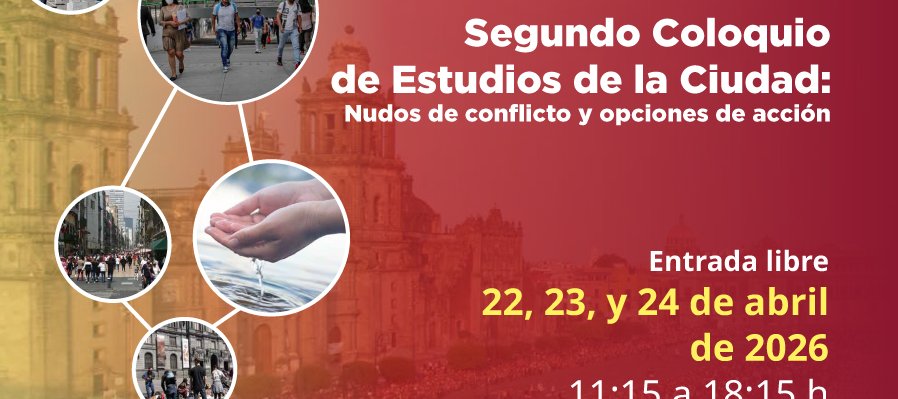 Segundo Coloquio de Estudios de la Ciudad: Nudos de conflicto y opciones de acción