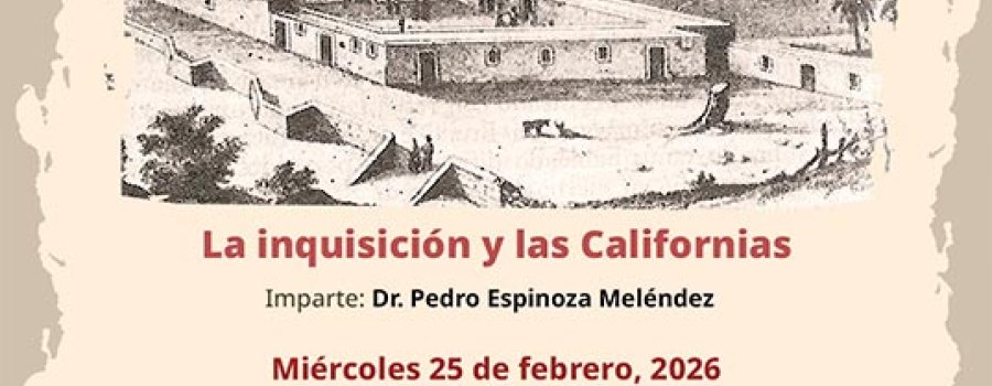 Ciclo Historia de Baja California: La inquisición y las Californias