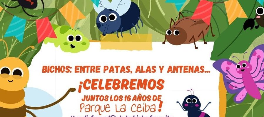 16 Aniversario de Parque la Ceiba. Bichos: entre patas, alas y antenas