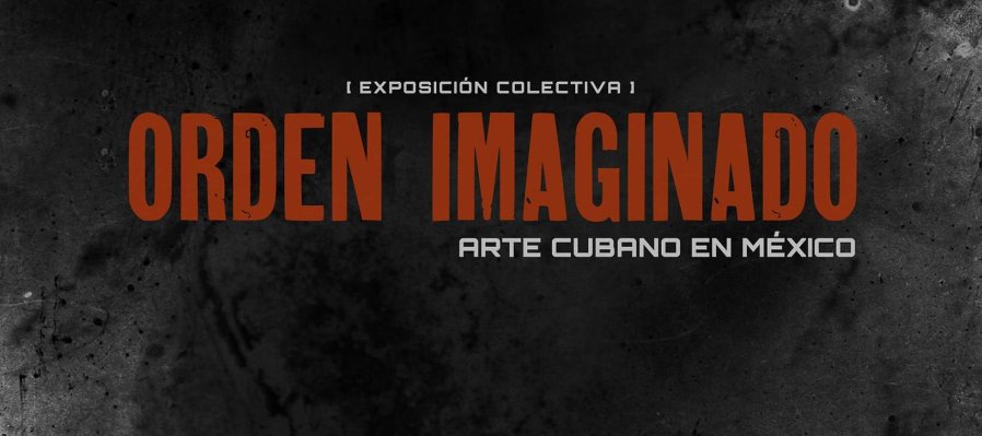 Exposición Colectiva: Orden imaginado, un encuentro cultural entre Cuba y Chiapas