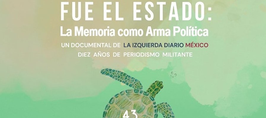 Ayotzinapa: fue el Estado. La memoria como arma política