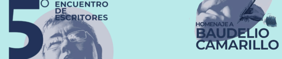 Imagen de portada del ciclo 5° Encuentro de escritores homenaje a Baudelio Camarillo