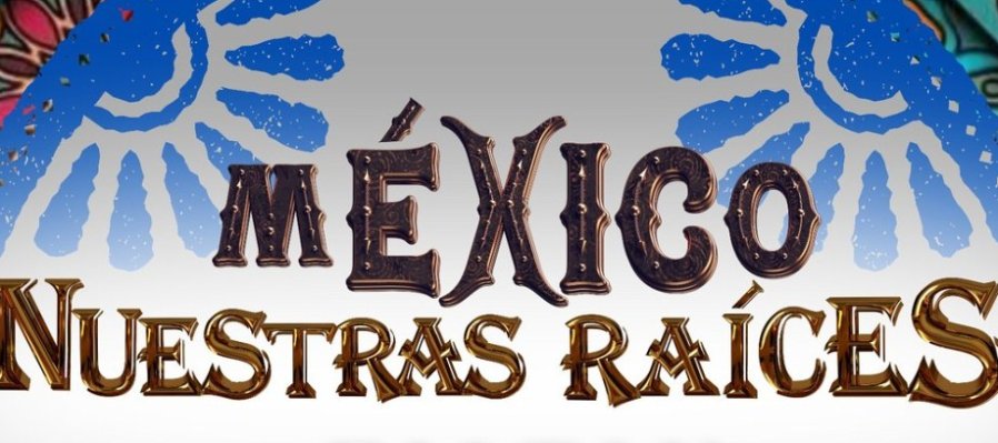México nuestras raíces