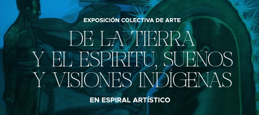 De la tierra y el espíritu, sueños y visiones indígenas