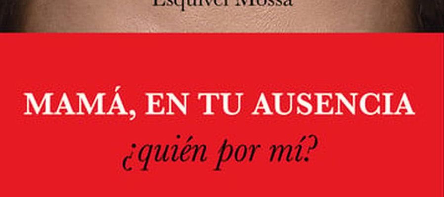Mamá, en tu ausencia ¿quién por mí?