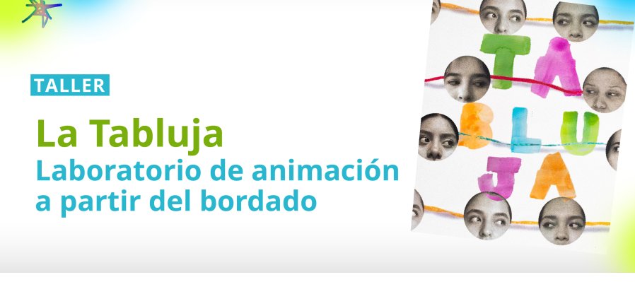 Taller > La Tabluja. Laboratorio de animación a partir del bordado