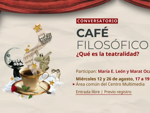 Conversatorio > Café filosófico: ¿Qué es la teatralidad?