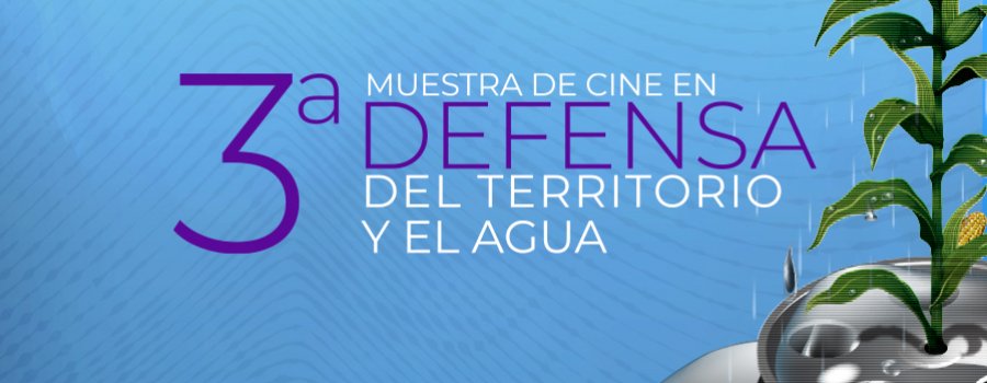 3ª Muestra de Cine en Defensa del Territorio y el Agua