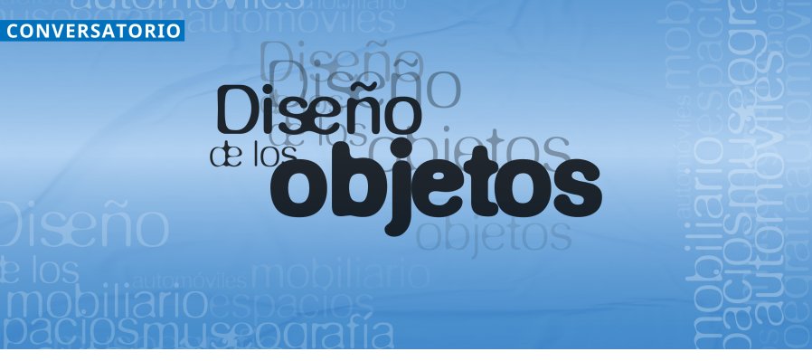 Conversatorio > El diseño de los objetos.