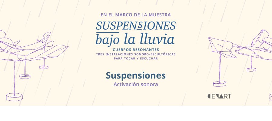 Suspensiones. Activación de instalación sonoro-escultórica