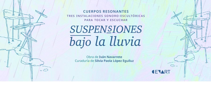 Suspensiones bajo la lluvia. Cuerpos resonantes: tres instalaciones sonoro-escultóricas para tocar y escuchar