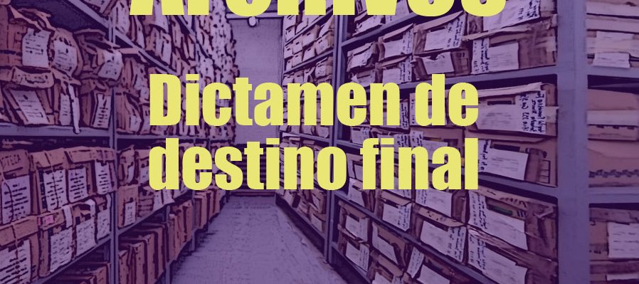Trámite de dictamen de destino final: bajas documentales y transferencias secundarias