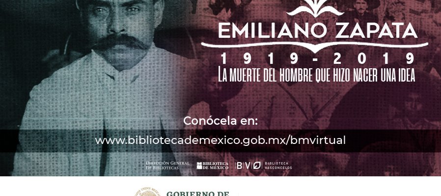 Emiliano Zapata 1919 – 2019: La muerte del hombre que hizo nacer una idea