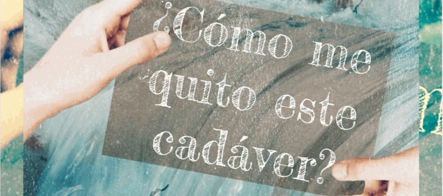 ¿Cómo me quito éste cadáver?