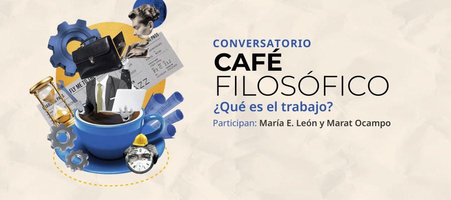 Conversatorio > Café filosófico: ¿Qué es el trabajo?