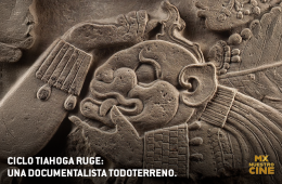 Ciclo Tiahoga Ruge: Una documentalista todoterreno