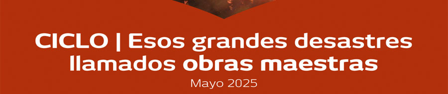 Imagen de portada del ciclo Esos grandes desastres llamados obras maestras 