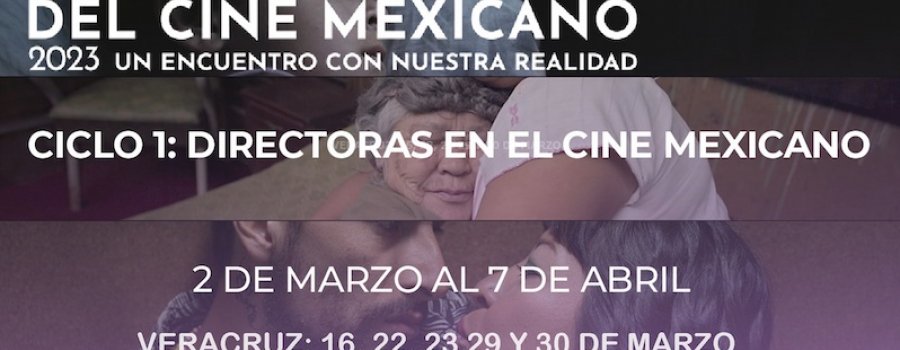 Voces y temas del cine mexicano 2023. Un encuentro con nuestra realidad. Ciclo 1: Directorias en el cine mexicano