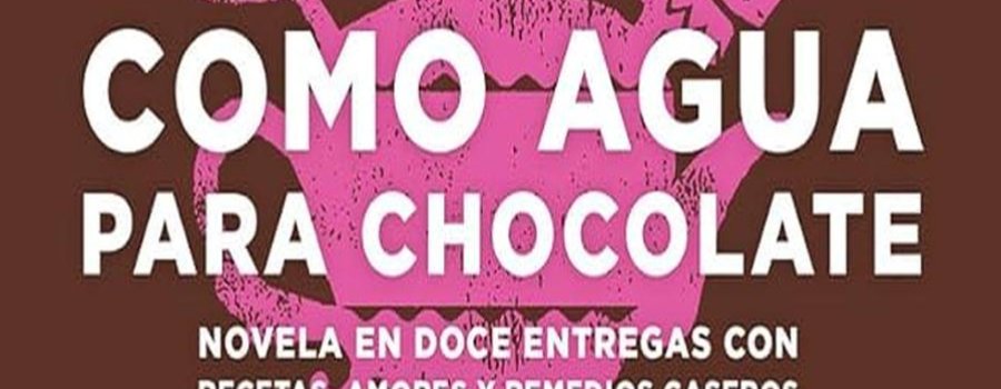 Como agua para chocolate. Nueva edición