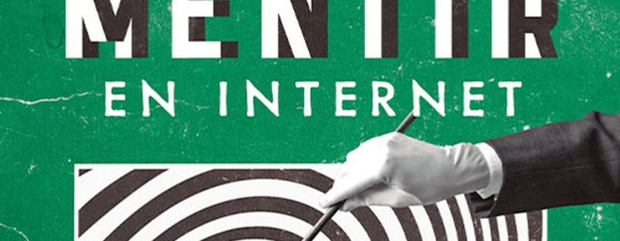 Cómo mentir en internet. Guía para triunfar en la era de la posverdad