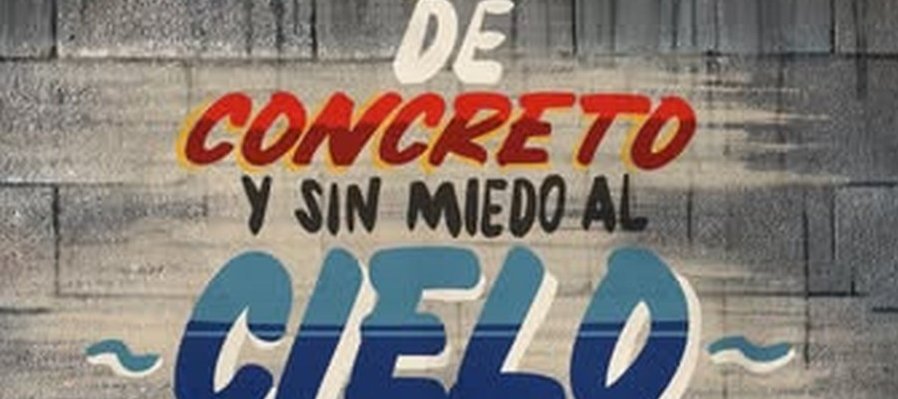 De Concreto y Sin Miedo al Cielo