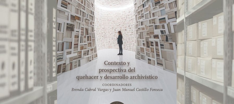 Contexto y prospectiva del quehacer y desarrollo archivístico