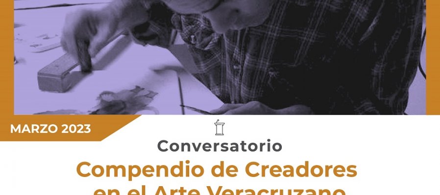 Conversatorio Marzo 2023: Compendio de Creadores en el Arte Veracruzano