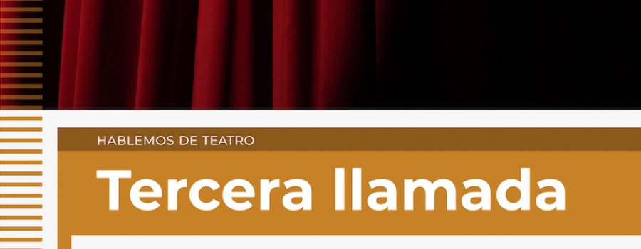 Hablemos de Teatro: Tercera llamada