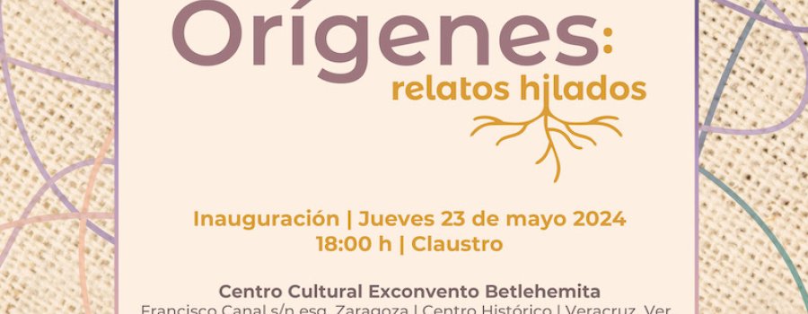 Orígenes: relatos hilados en el Centro Cultural Exconvento Betlehemita