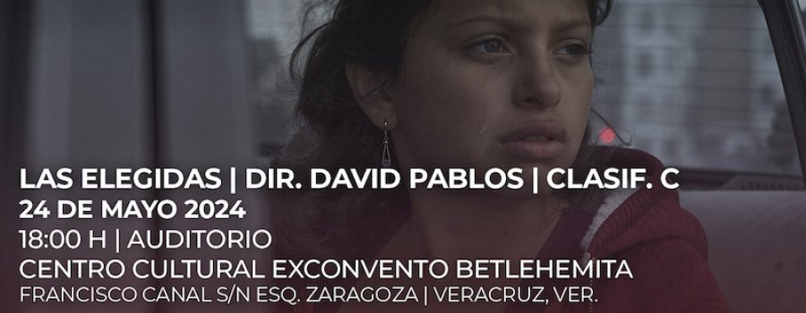 Voces y temas del cine mexicano 2023. Un encuentro con nuestra realidad. Ciclo 3: Los otros Méxicos- Las elegidas