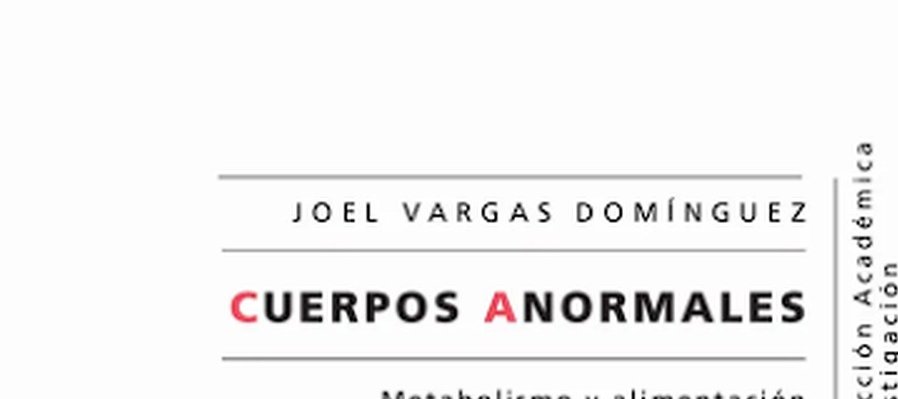 Cuerpos anormales. Metabolismo y alimentación en el México posrevolucionario