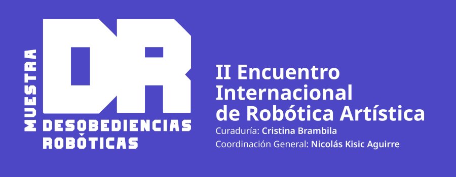 Desobediencias robóticas.  II Encuentro Internacional de Robótica Artística