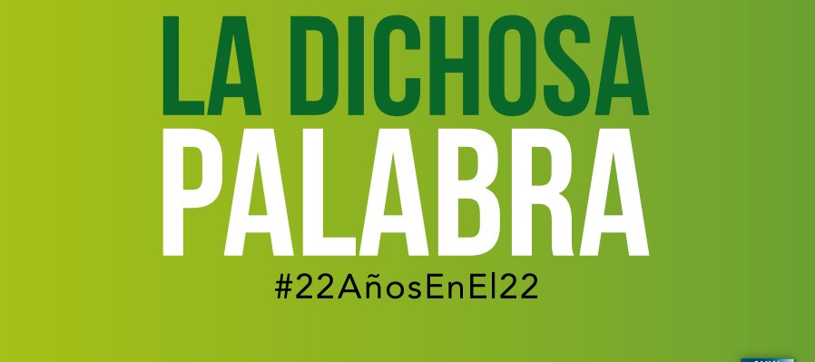 La dichosa palabra. 22 años en el 22