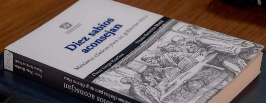 Diez sabios aconsejan. Máximas Clásicas para un Gobierno Ético y Cuadernos de integridad para las organizaciones