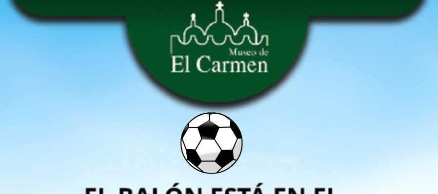El Balón esta en el Museo de El Carmen