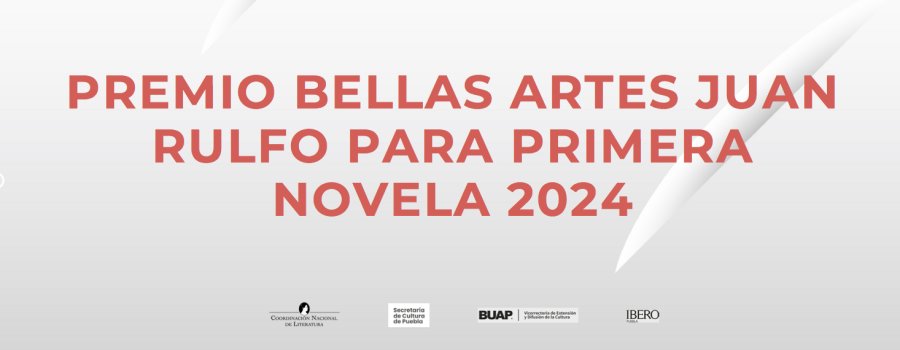 Premio Bellas Artes Juan Rulfo para Primera Novela 2024