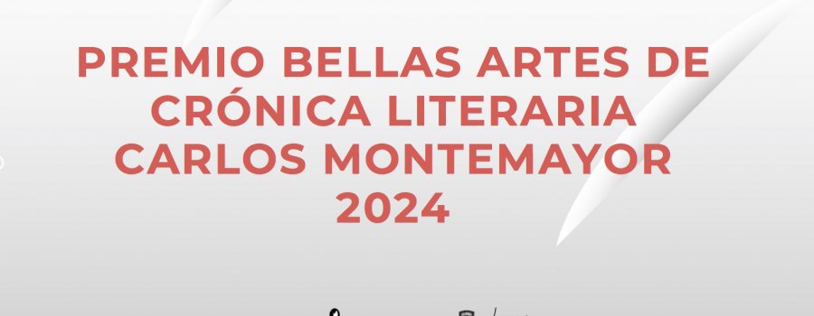 Premio Bellas Artes de Crónica Literaria Carlos Montemayor 2024