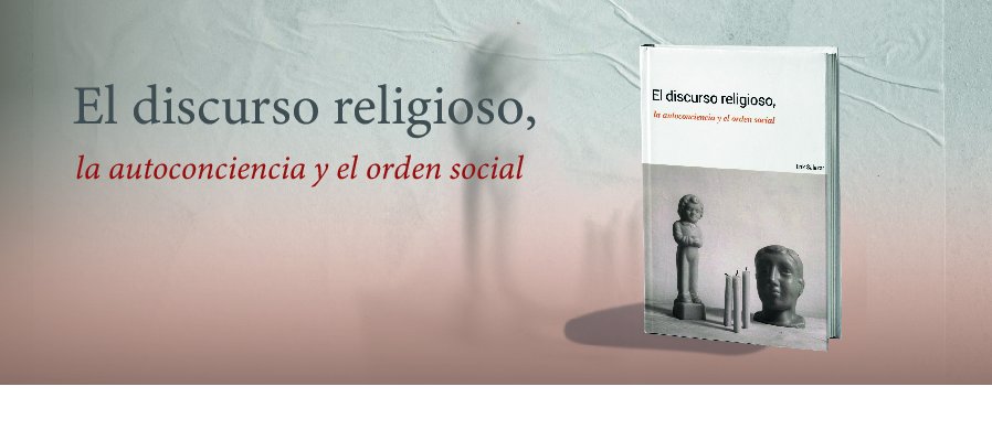 Presentación del libro:  El discurso religioso, la autoconciencia y el orden social