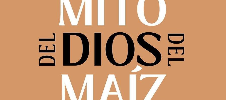 El mito del dios del maíz (Imagenes y letras)