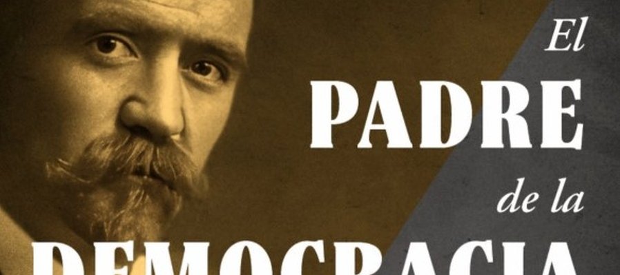Madero, el padre de la democracia